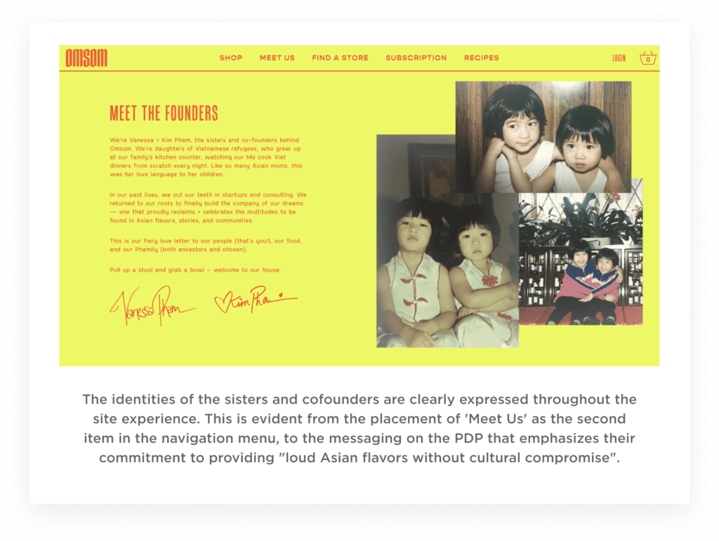 The identities of the sisters and cofounders are clearly expressed throughout the site experience. This is evident from the placement of 'Meet Us' as the second item in the navigation menu, to the messaging on the PDP that emphasizes their commitment to providing "loud Asian flavors without cultural compromise".